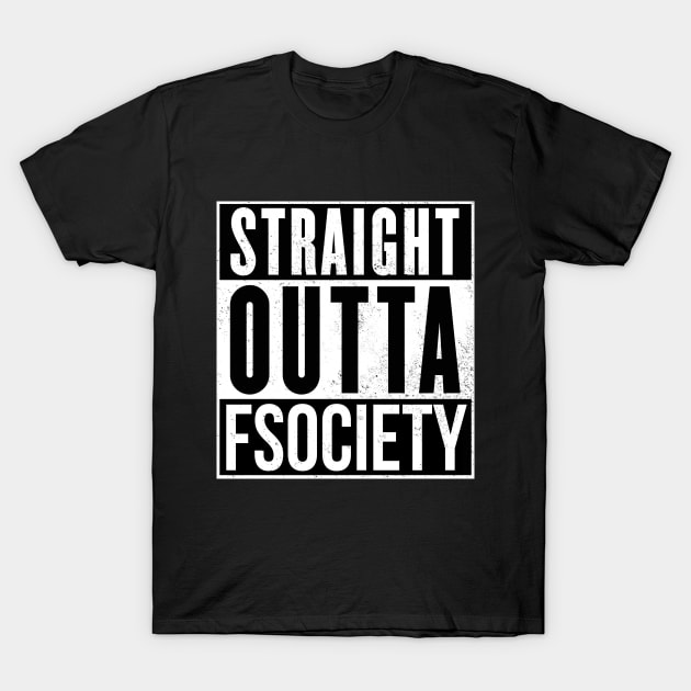 Straight outta fsociety T-Shirt by Ward